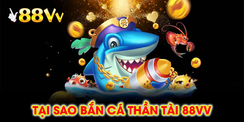 Tại Sao Bắn Cá Thần Tài 88vv Là Lựa Chọn Hàng Đầu?